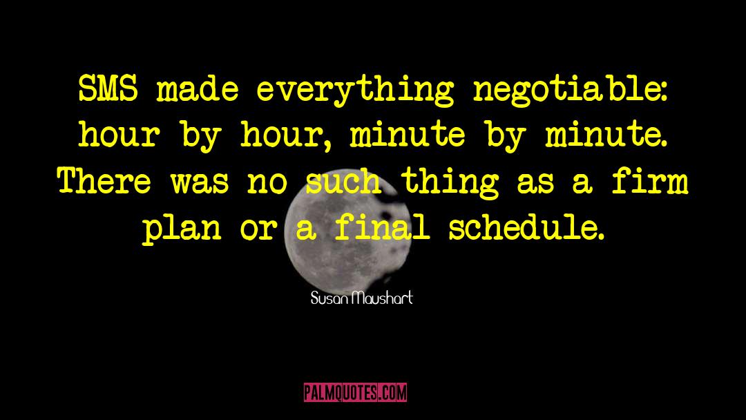 Susan Maushart Quotes: SMS made everything negotiable: hour