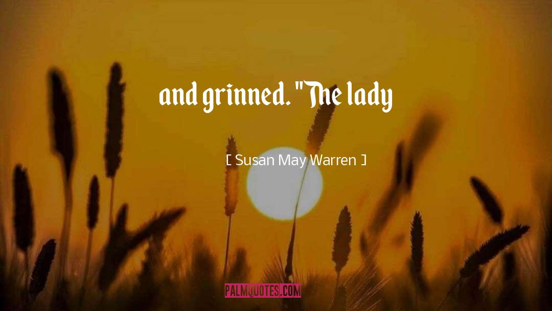 Susan May Warren Quotes: and grinned. 