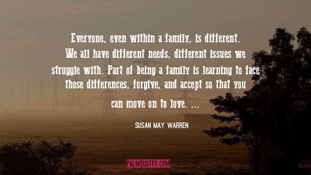 Susan May Warren Quotes: Everyone, even within a family,