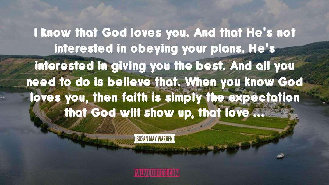 Susan May Warren Quotes: I know that God loves