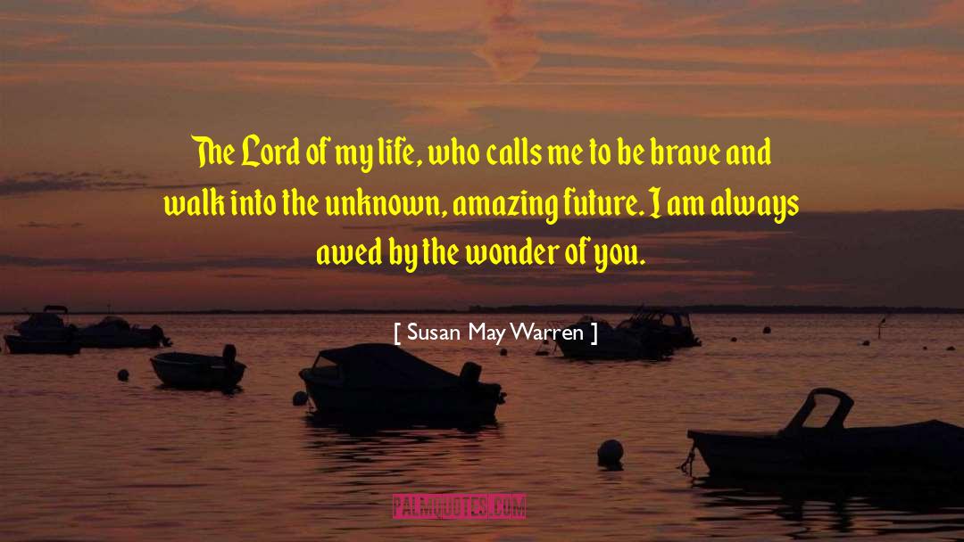 Susan May Warren Quotes: The Lord of my life,