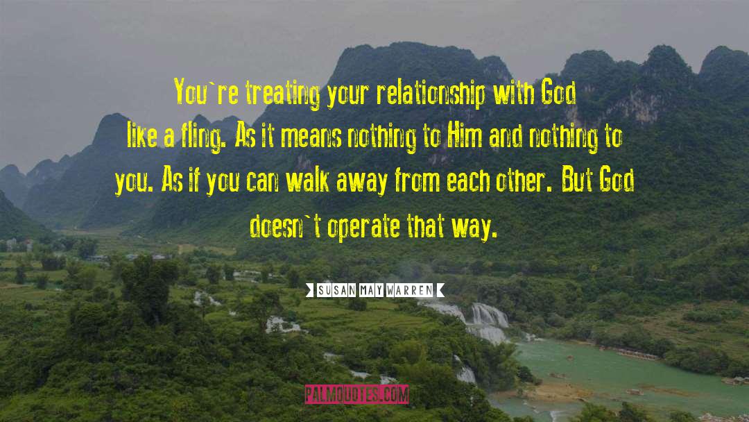 Susan May Warren Quotes: You're treating your relationship with