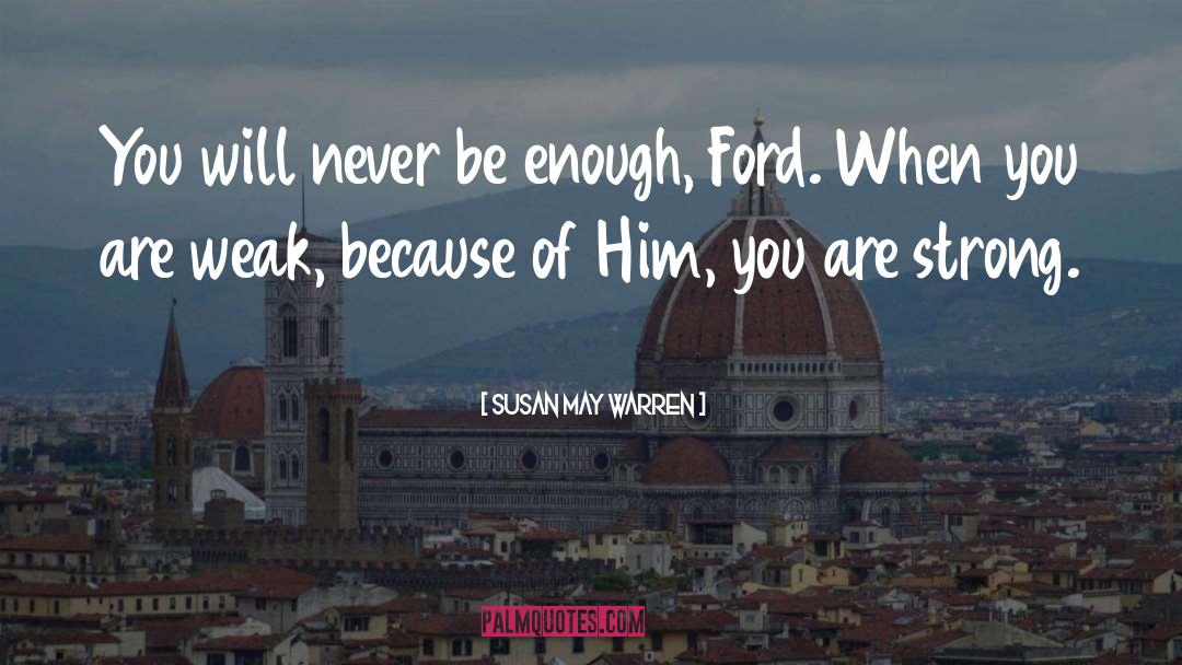 Susan May Warren Quotes: You will never be enough,