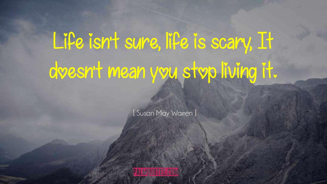 Susan May Warren Quotes: Life isn't sure, life is