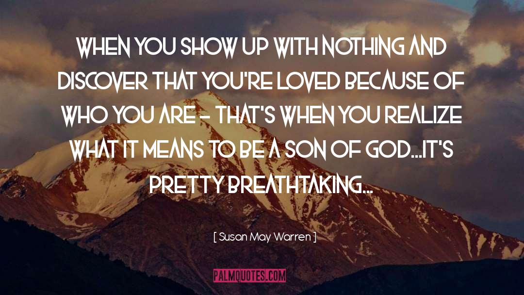 Susan May Warren Quotes: When you show up with