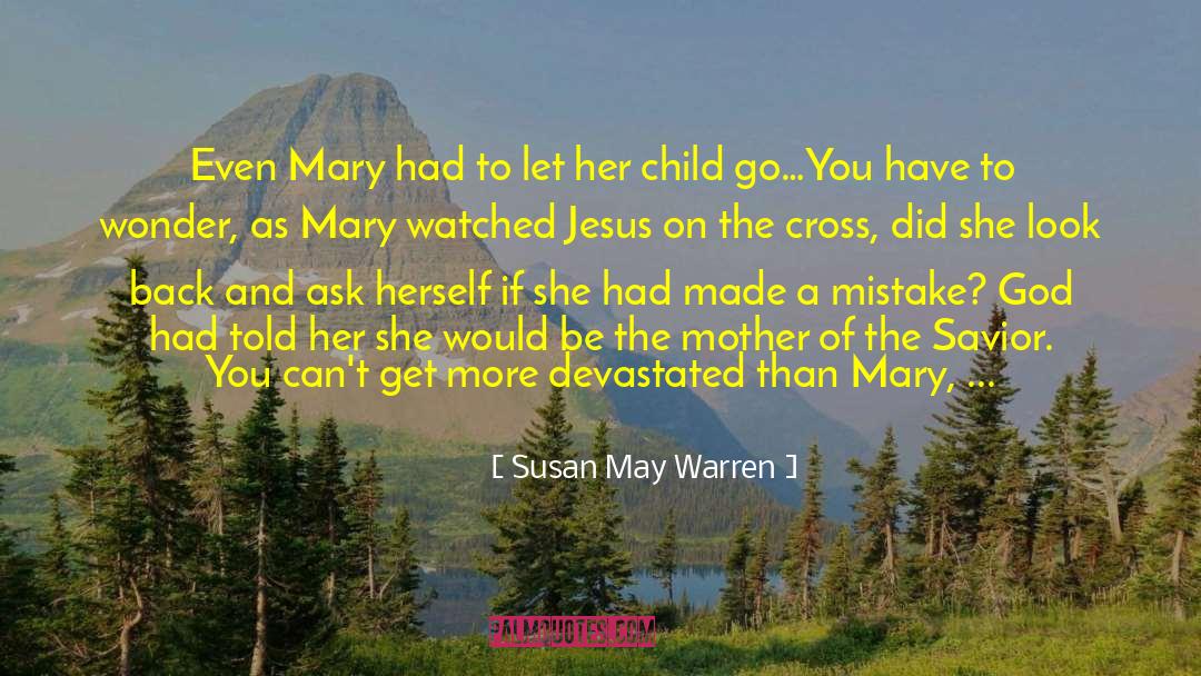 Susan May Warren Quotes: Even Mary had to let