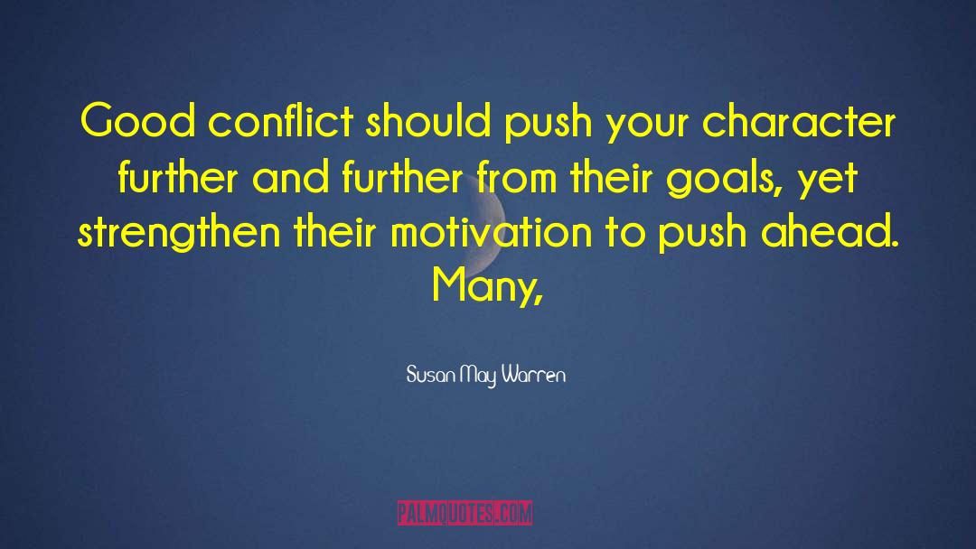 Susan May Warren Quotes: Good conflict should push your