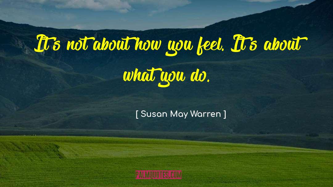 Susan May Warren Quotes: It's not about how you