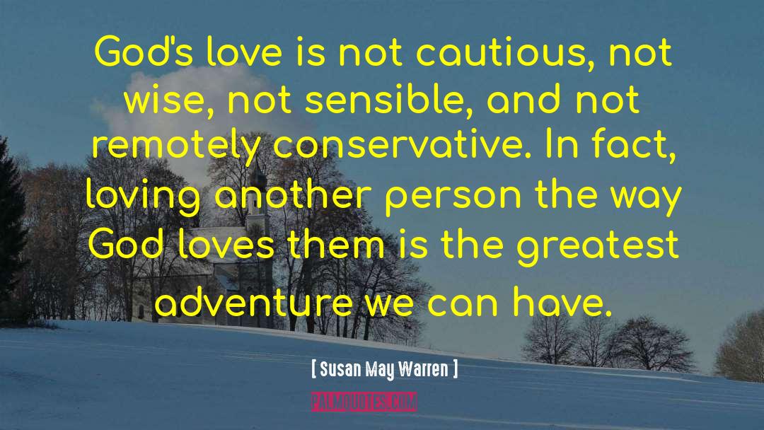 Susan May Warren Quotes: God's love is not cautious,