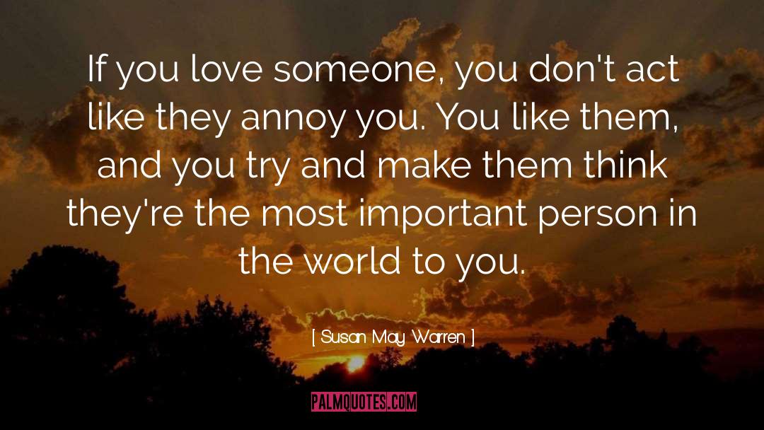 Susan May Warren Quotes: If you love someone, you