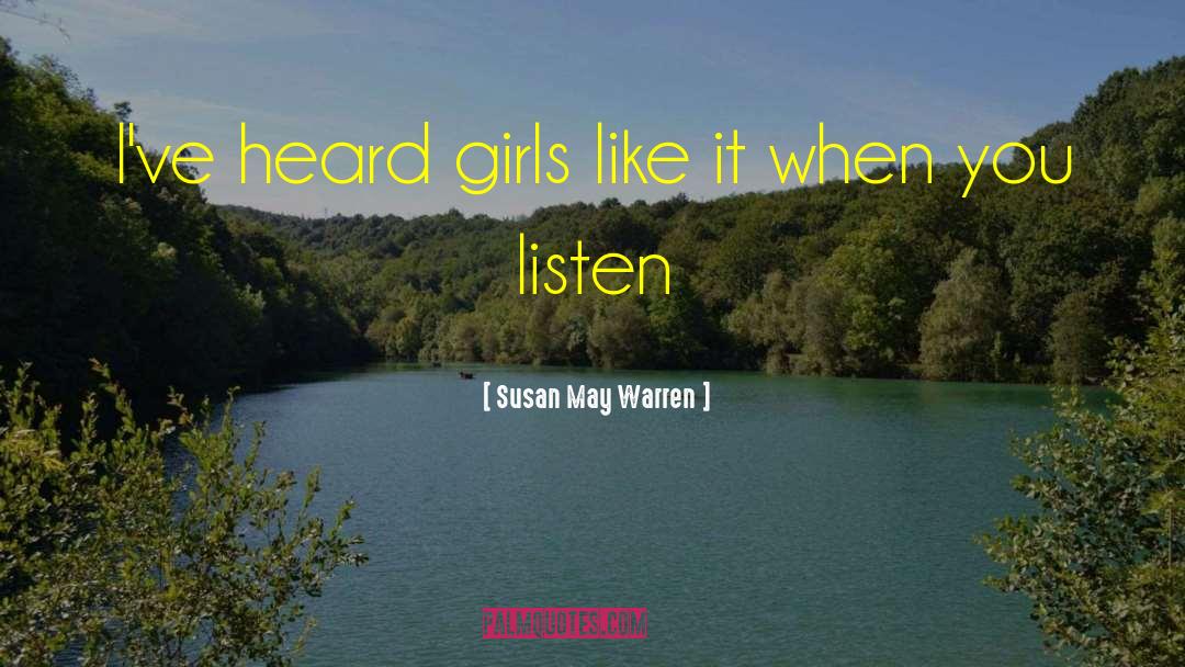 Susan May Warren Quotes: I've heard girls like it