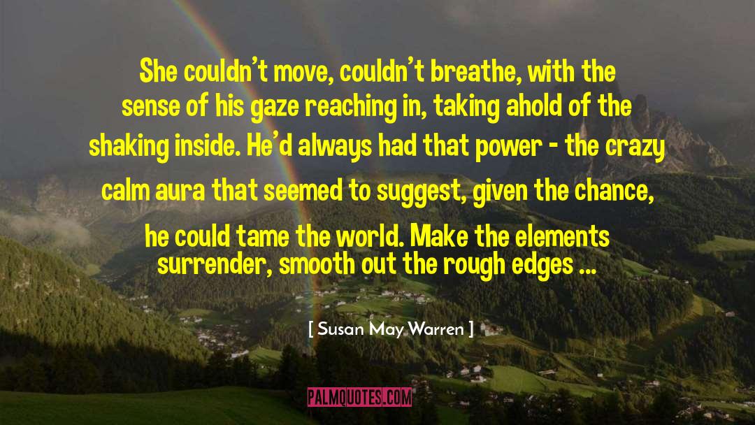Susan May Warren Quotes: She couldn't move, couldn't breathe,