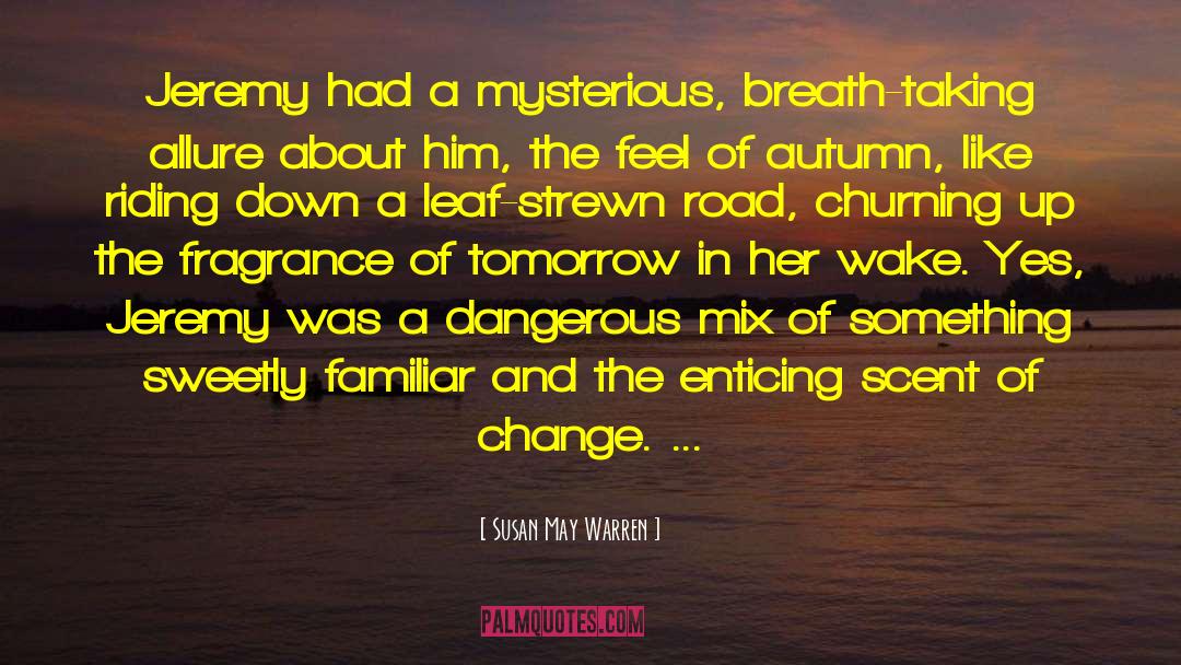 Susan May Warren Quotes: Jeremy had a mysterious, breath-taking