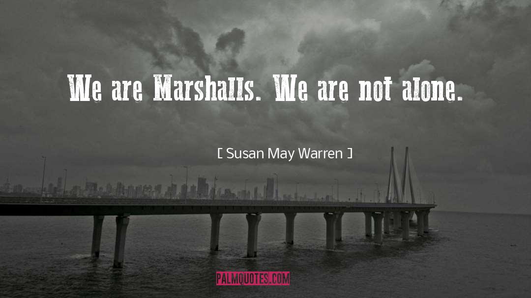Susan May Warren Quotes: We are Marshalls. We are