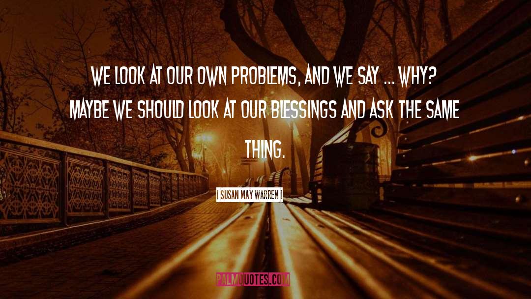 Susan May Warren Quotes: We look at our own
