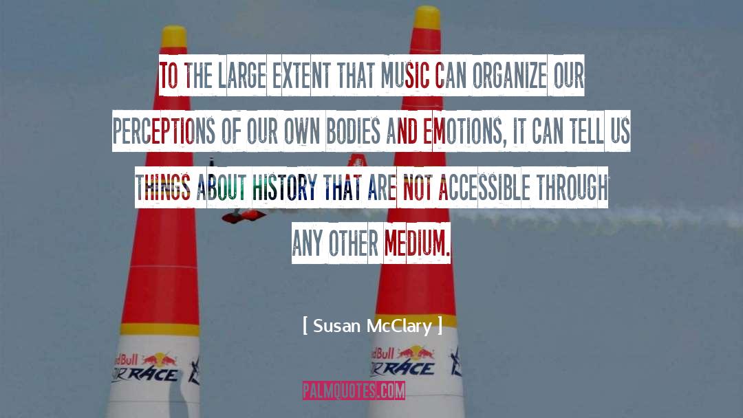 Susan McClary Quotes: To the large extent that