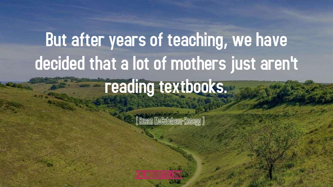 Susan McCutcheon-Rosegg Quotes: But after years of teaching,