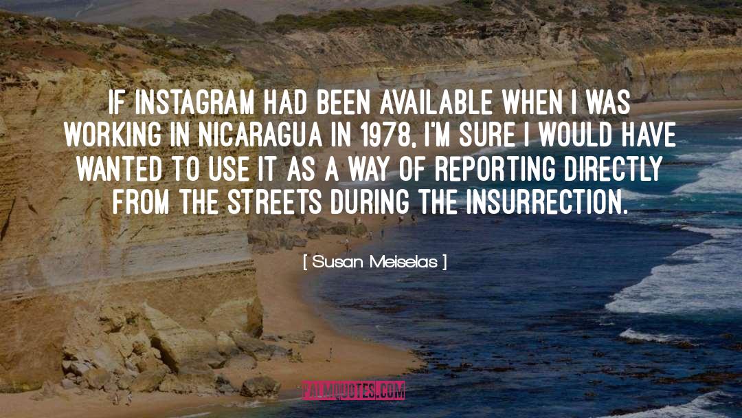 Susan Meiselas Quotes: If Instagram had been available