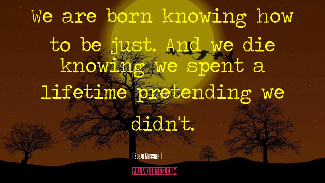 Susan Meissner Quotes: We are born knowing how