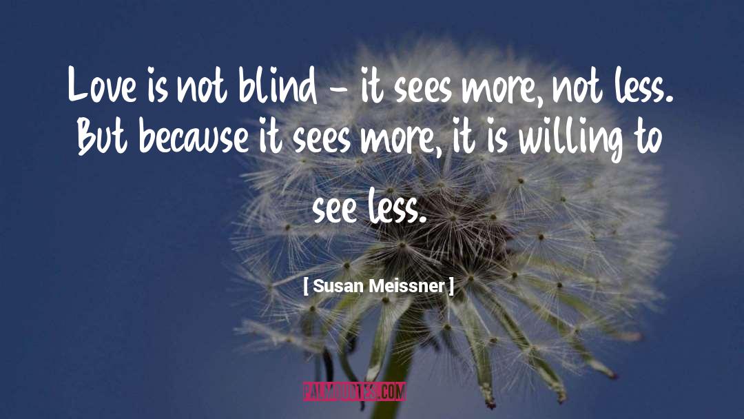 Susan Meissner Quotes: Love is not blind -