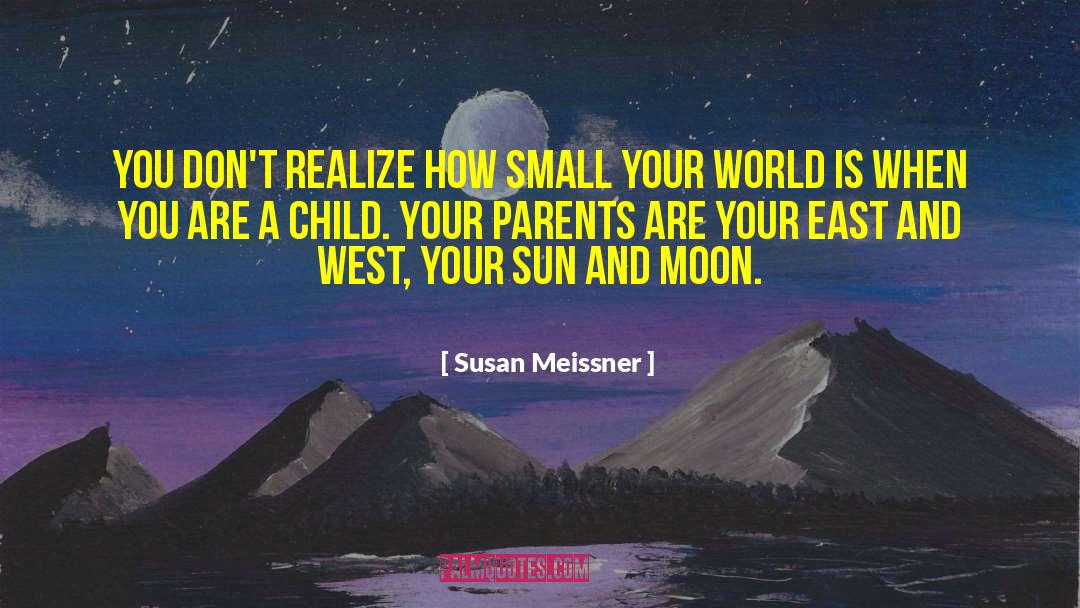 Susan Meissner Quotes: You don't realize how small