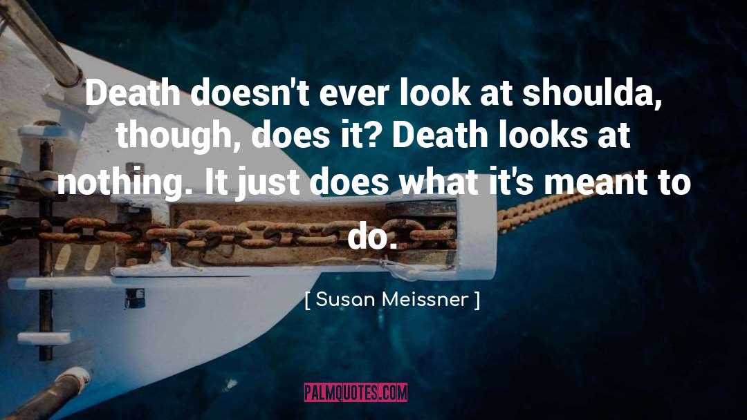 Susan Meissner Quotes: Death doesn't ever look at