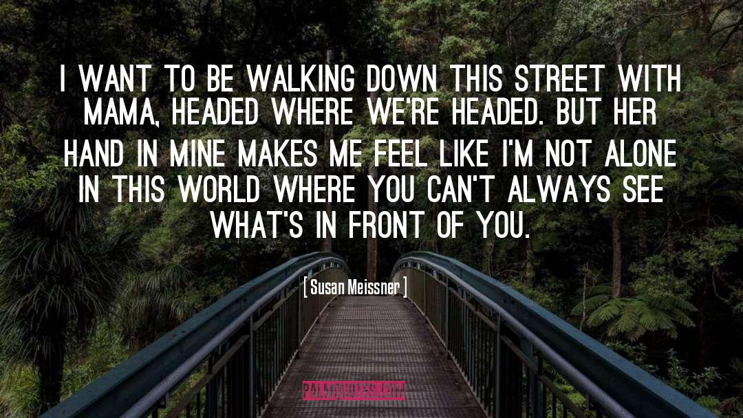 Susan Meissner Quotes: I want to be walking