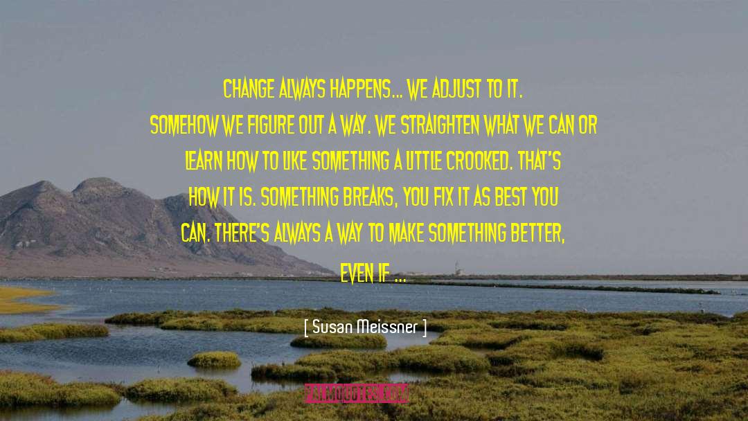 Susan Meissner Quotes: Change always happens... We adjust