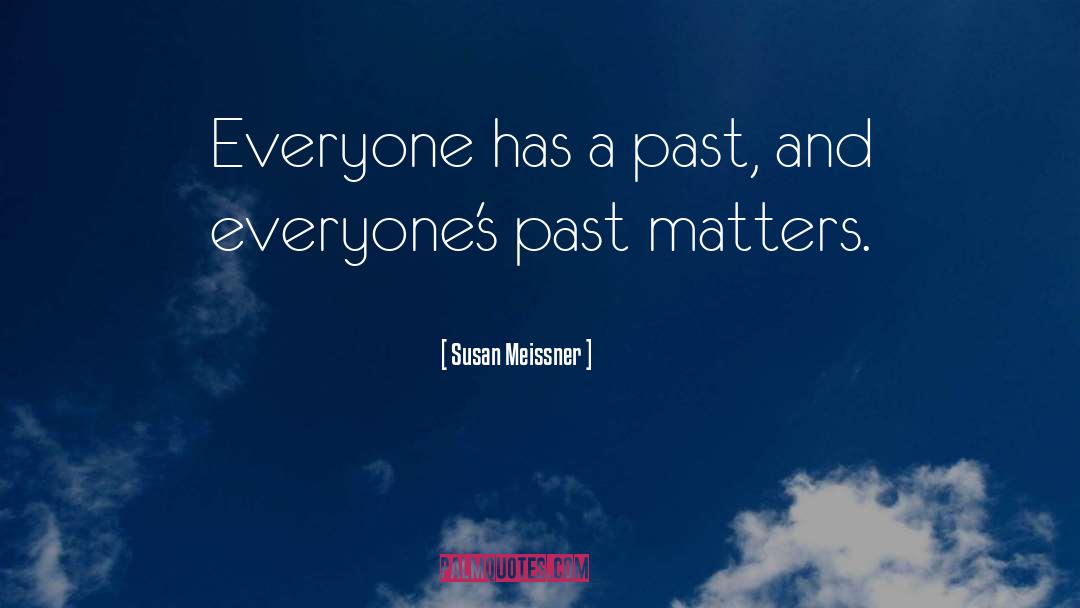 Susan Meissner Quotes: Everyone has a past, and