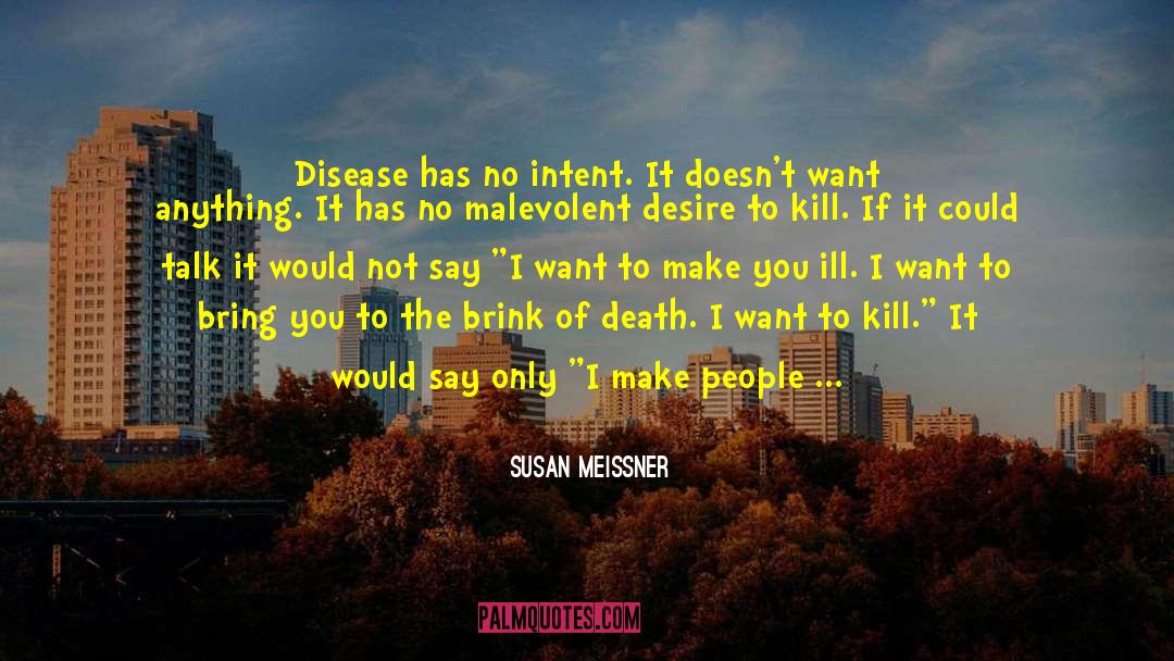Susan Meissner Quotes: Disease has no intent. It