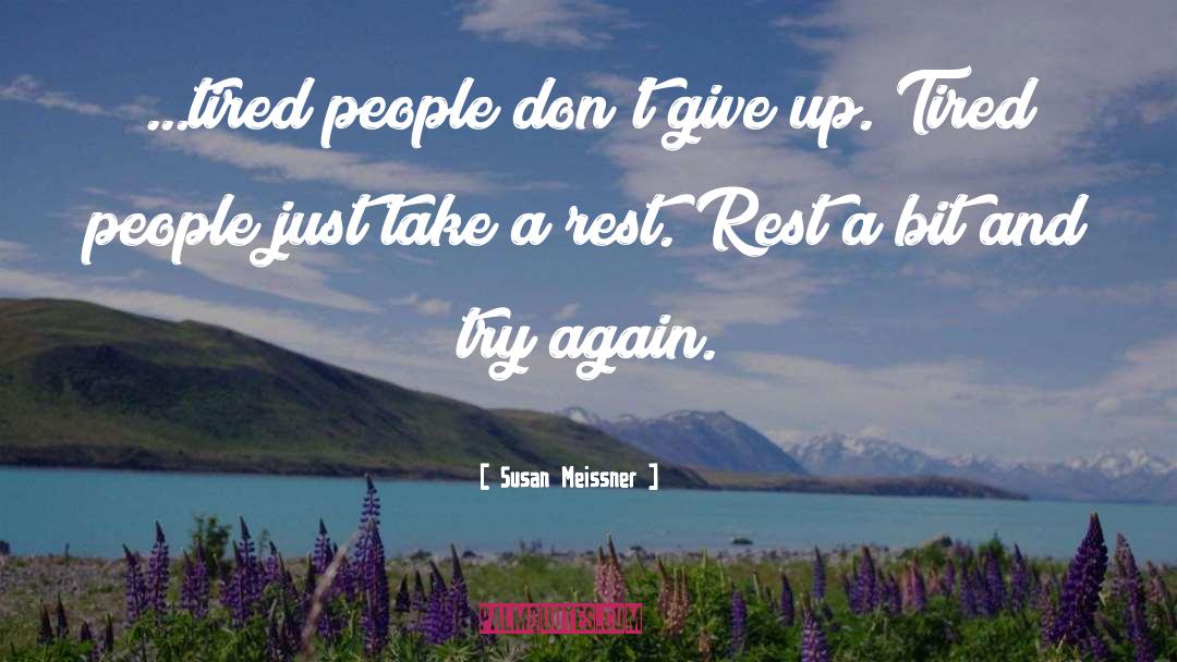 Susan Meissner Quotes: ...tired people don't give up.