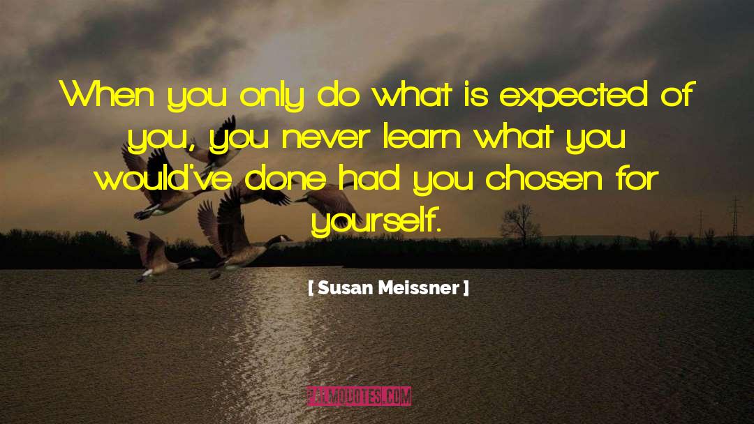 Susan Meissner Quotes: When you only do what