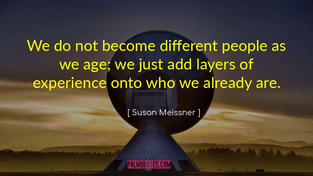 Susan Meissner Quotes: We do not become different