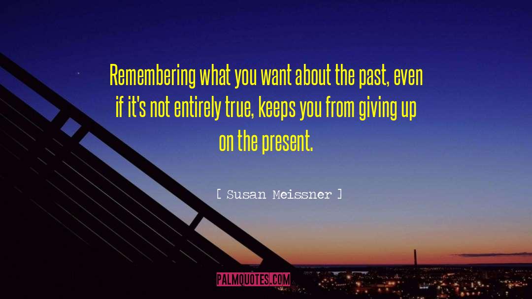 Susan Meissner Quotes: Remembering what you want about