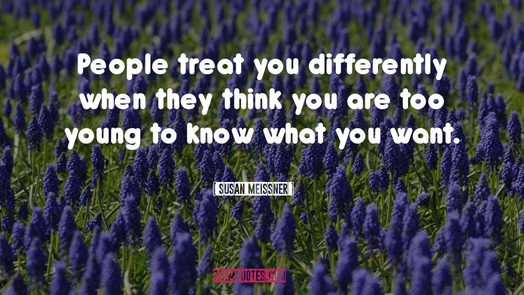 Susan Meissner Quotes: People treat you differently when