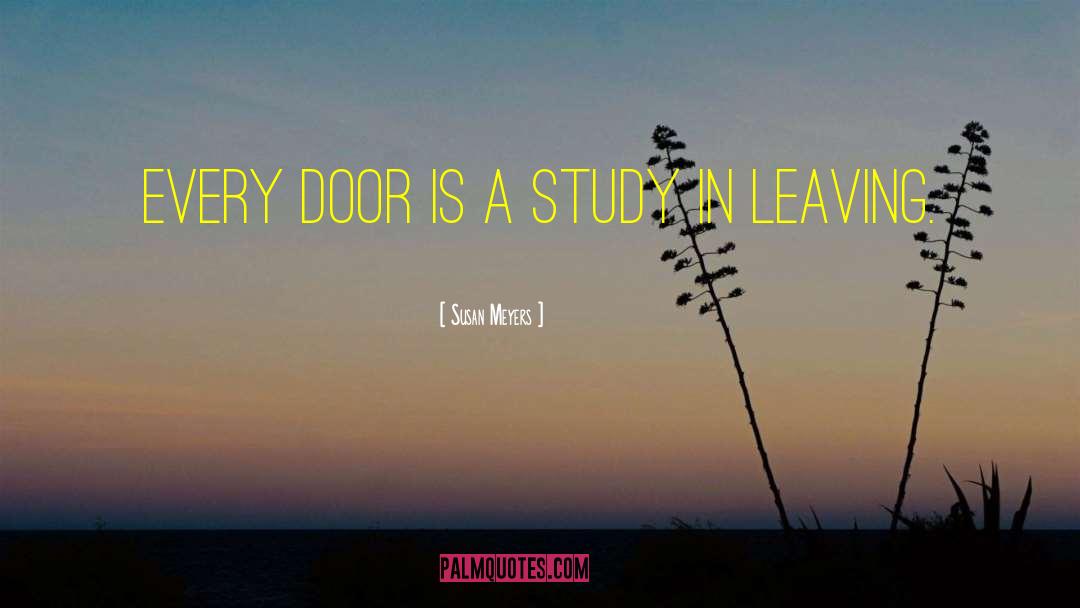 Susan Meyers Quotes: Every door is a study