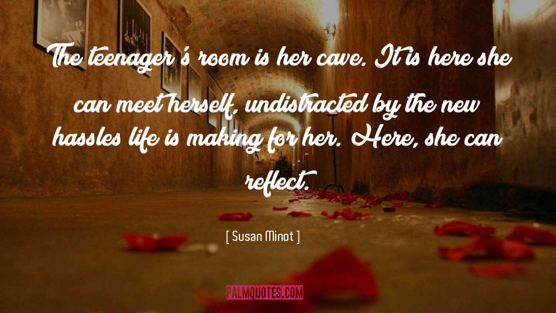 Susan Minot Quotes: The teenager's room is her