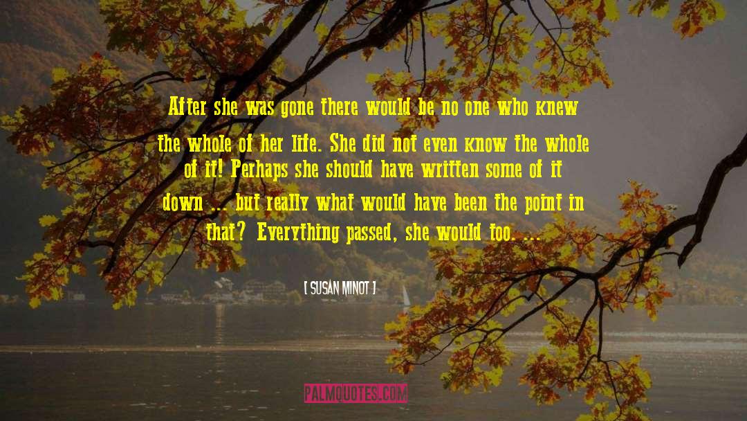 Susan Minot Quotes: After she was gone there