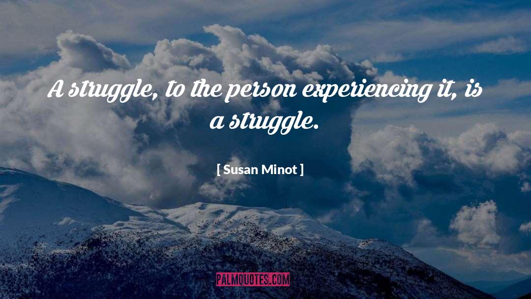 Susan Minot Quotes: A struggle, to the person