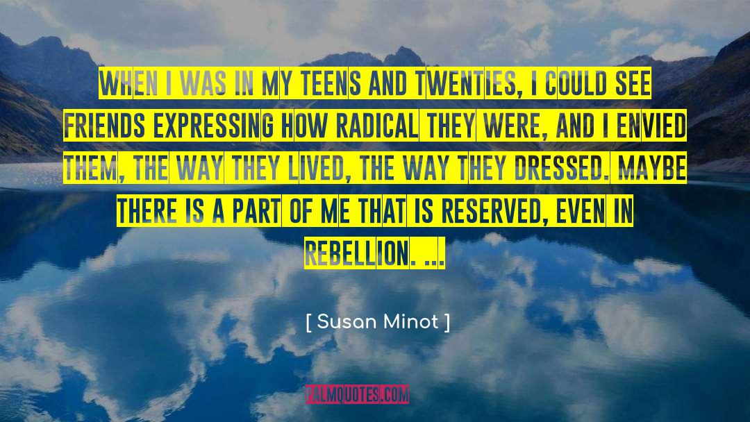 Susan Minot Quotes: When I was in my