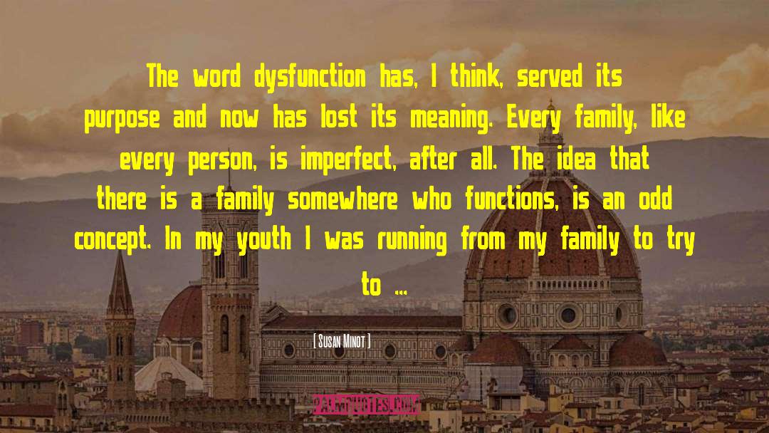 Susan Minot Quotes: The word dysfunction has, I