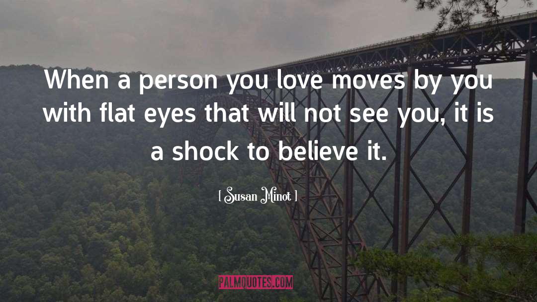 Susan Minot Quotes: When a person you love