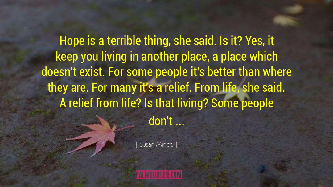 Susan Minot Quotes: Hope is a terrible thing,