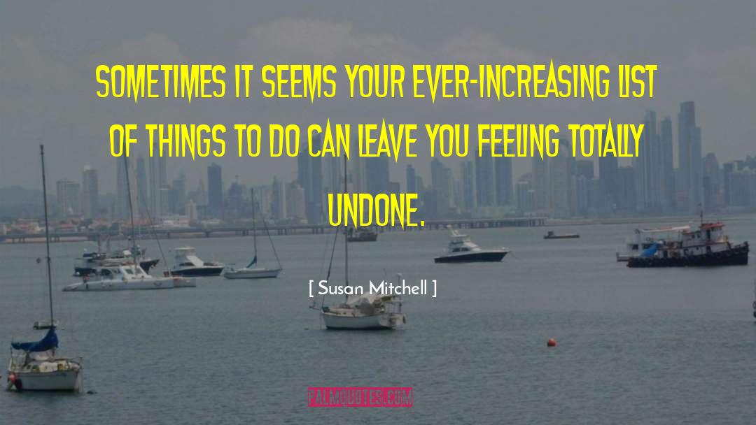 Susan Mitchell Quotes: Sometimes it seems your ever-increasing
