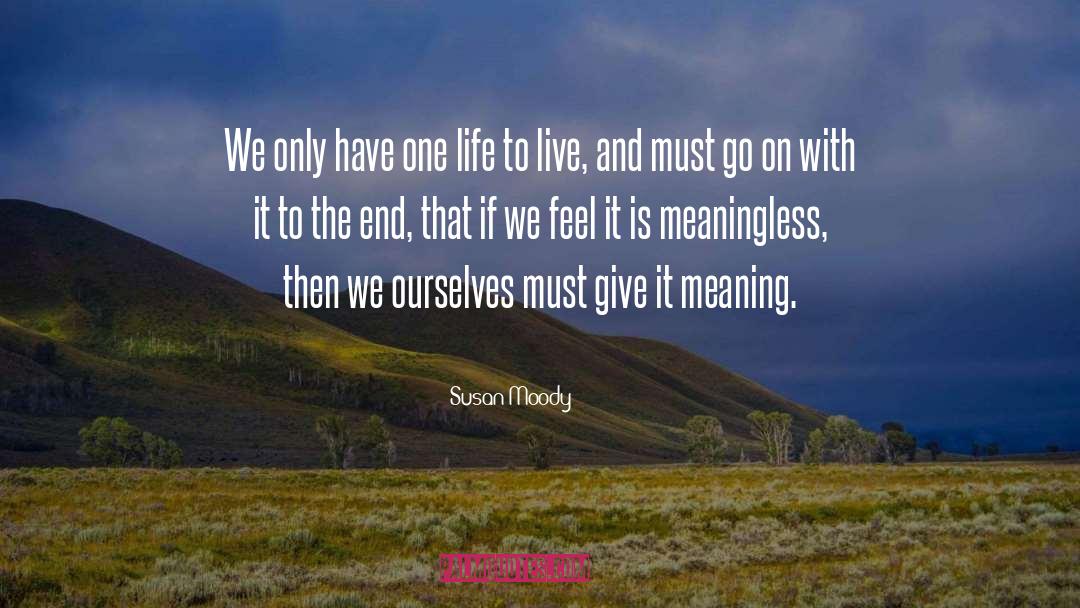 Susan Moody Quotes: We only have one life