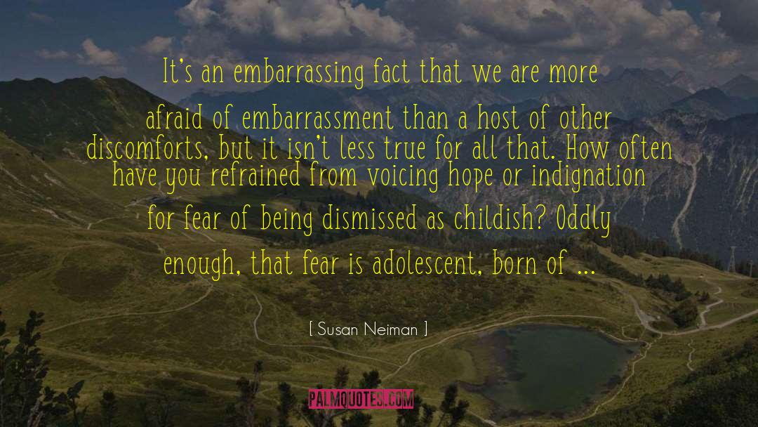 Susan Neiman Quotes: It's an embarrassing fact that