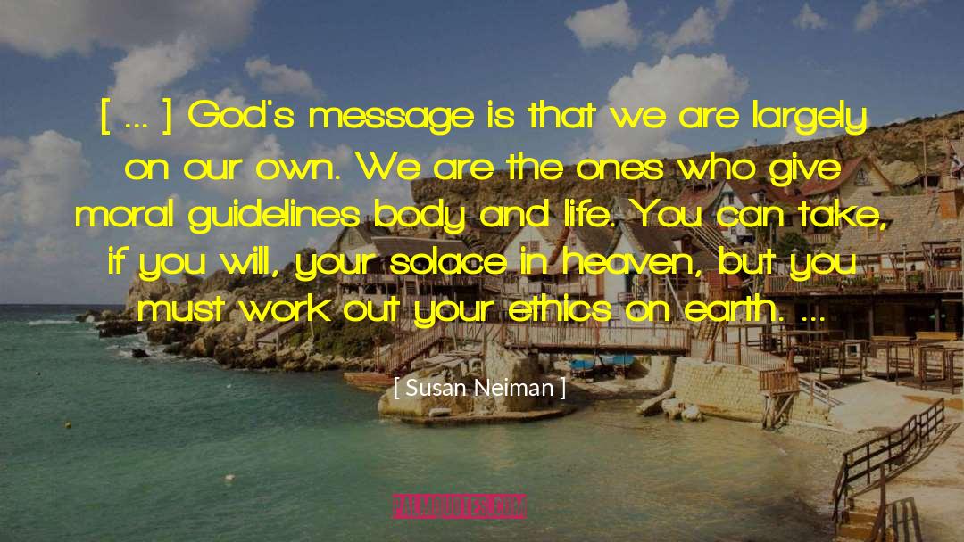 Susan Neiman Quotes: [ ... ] God's message