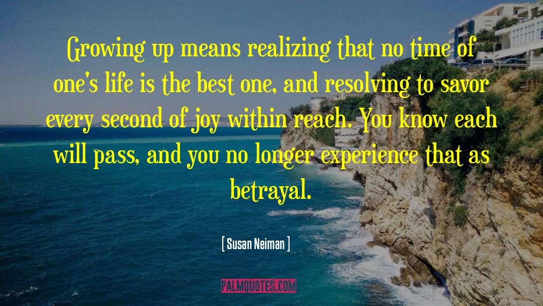Susan Neiman Quotes: Growing up means realizing that