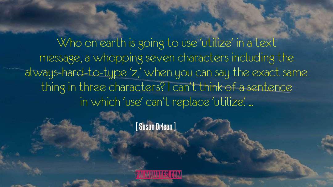 Susan Orlean Quotes: Who on earth is going