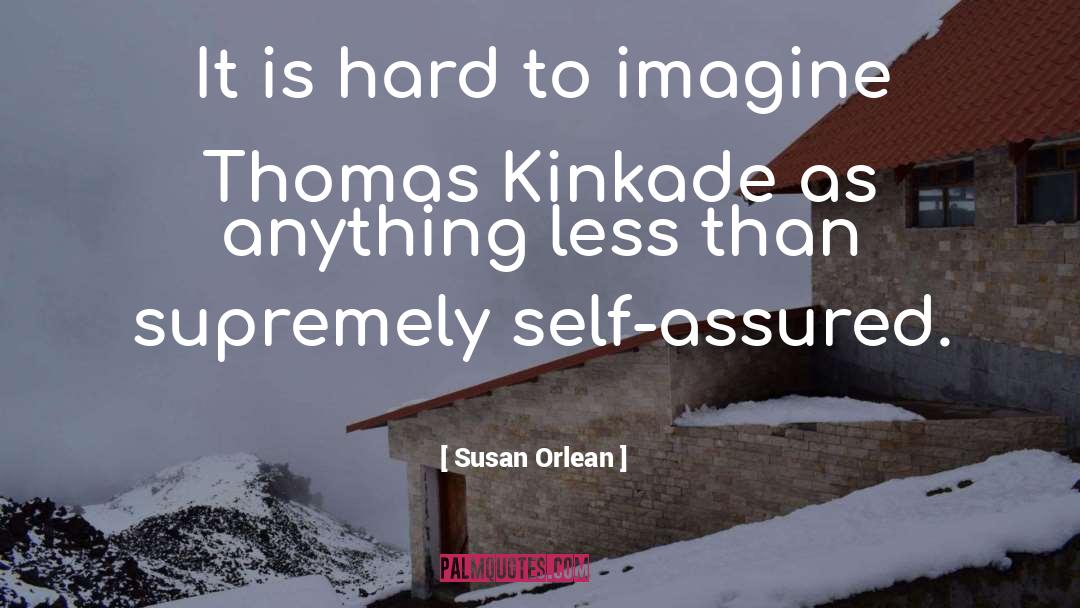 Susan Orlean Quotes: It is hard to imagine